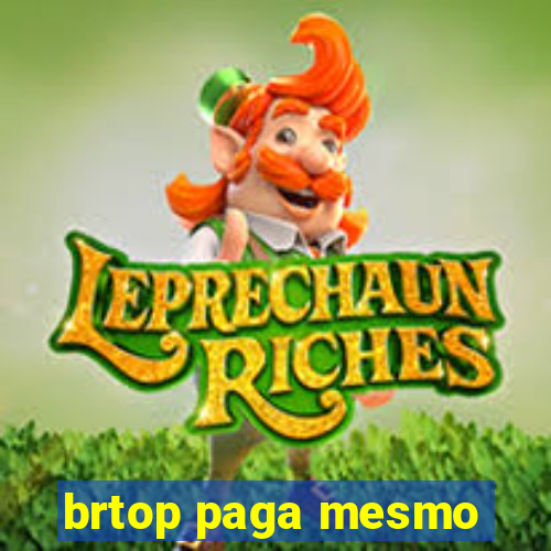 brtop paga mesmo